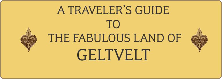 A TRAVELER'S GUIDE TO THE FABULOUS LAND OF GELTVELT